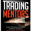 Trading Mentors Learn Timeless Strategies and Best Practices From Successful Traders